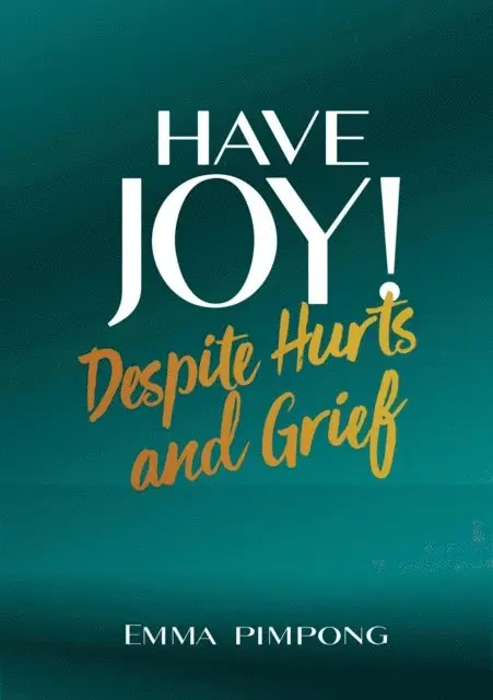 Emma Pimpong - Have Joy! Despite Hurts and Grief., E-bok. Tillgänglighet: Lägg i varukorg