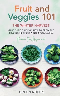 Green Roots - Fruit & Veggies 101 - The Winter Harvest, Häftad