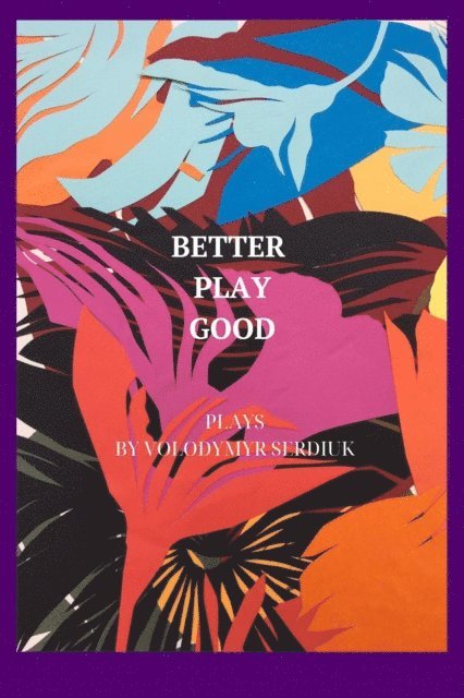 Volodymyr Serdiuk - Better Play Good, E-bok