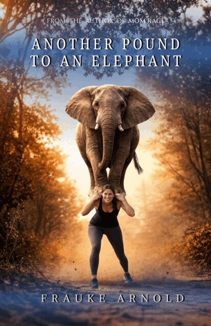 Frauke Arnold - Another Pound To An Elephant, E-bok