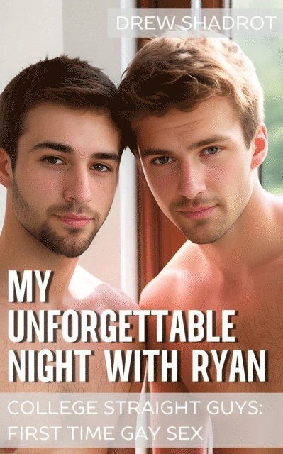Drew Shadrot - My Unforgettable Night with Ryan (College Straight Guys: First Time Gay Sex), E-bok