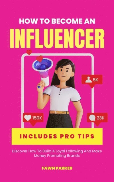 Fawn Parker - How To Become An Influencer - Discover How To Build A loyal Following And Make Money Promoting Brands, E-bok