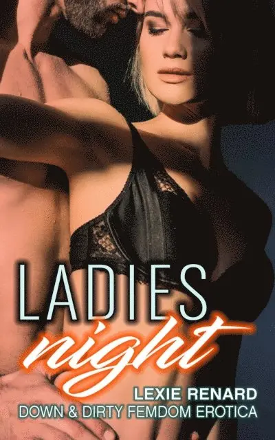 Lexie Renard - Ladies Night: Down & Dirty Femdom Erotica, E-bok. Tillgänglighet: Lägg i varukorg