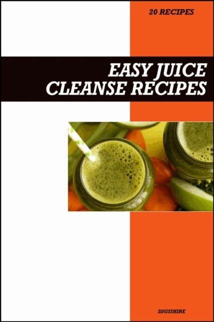 Digishire - Easy Juice Cleanse Recipe Book: Fresh Detox & Weight Loss Juicing Plans for Natural Energy and a Healthy Reset, E-bok