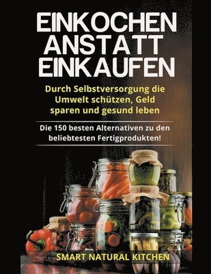 Smart Natural Kitchen - Einkochen Anstatt Einkaufen, Häftad