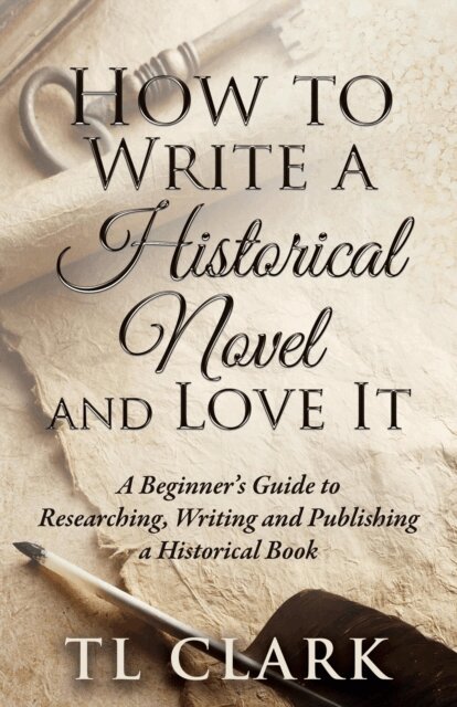 TL Clark - How To Write A Historical Novel And Love It, E-bok. Tillgänglighet: Lägg i varukorg