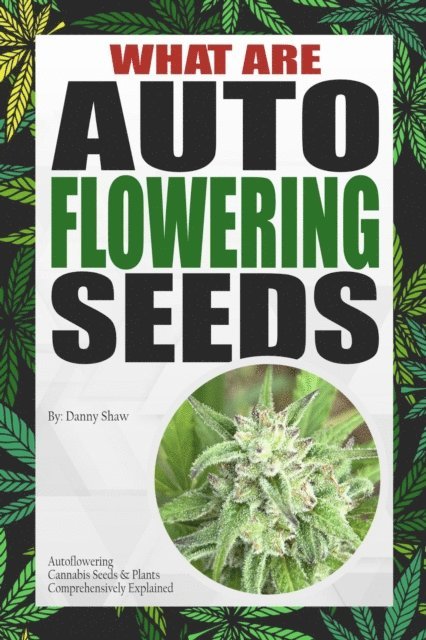 Danny Shaw - What Are Autoflowering Seeds, E-bok