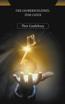 Thor Castlebury - Der Zauberschlüssel zum Glück, Häftad. Tillgänglighet: Lägg i varukorg