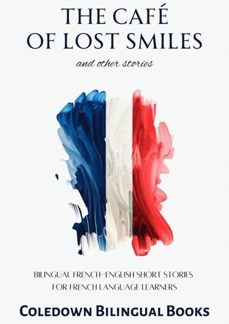 Coledown Bilingual Books - Cafe of Lost Smiles and Other Stories: Bilingual French-English Short Stories for French Language Learners, E-bok. Tillgänglighet: Lägg i varukorg