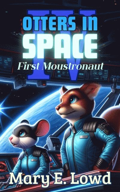 Mary E. Lowd - Otters in Space 4: First Moustronaut, E-bok