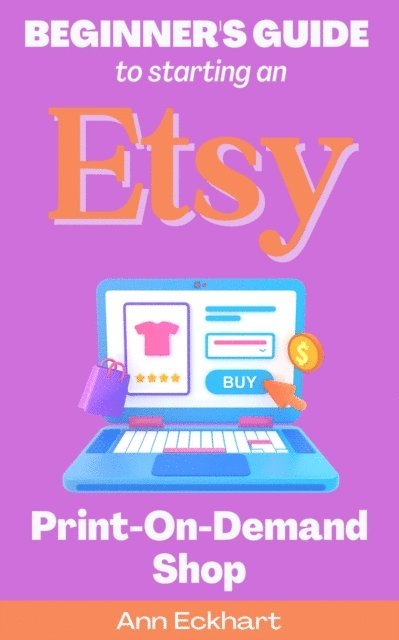 Ann Eckhart - Beginner's Guide To Starting An Etsy Print-On-Demand Shop, E-bok. Tillgänglighet: Lägg i varukorg