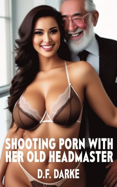 D.F. Darke - Shooting Porn with Her Old Headmaster, E-bok