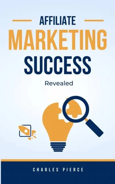Charles Pierce - Affiliate Marketing Success Secrets Revealed, E-bok. Tillgänglighet: Lägg i varukorg