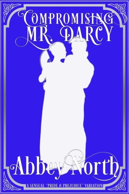Abbey North - Compromising Mr. Darcy: A Steamy &quote;Pride & Prejudice&quote; Variation, E-bok. Tillgänglighet: Lägg i varukorg
