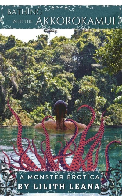 Lilith Leana - Bathing with the Akkorokamui, E-bok
