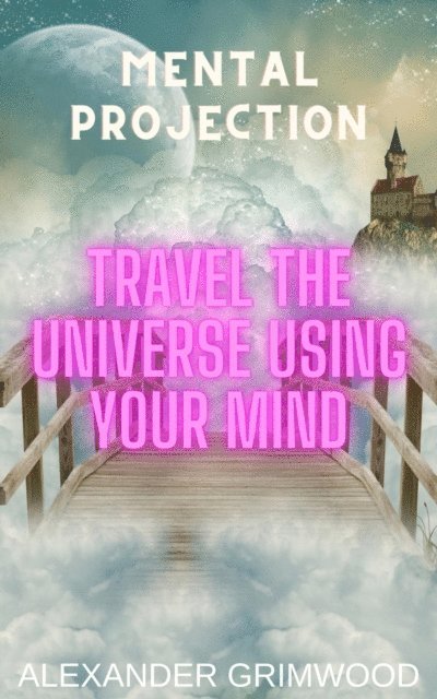 Alexander Grimwood - Mental Projection: Travel the Universe Using Your Mind, E-bok. Tillgänglighet: Lägg i varukorg