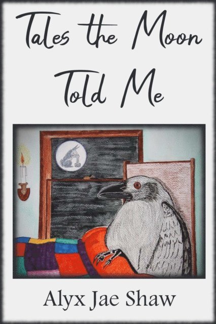 Alyx Jae Shaw - Tales the Moon Told Me, E-bok