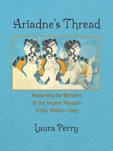 Laura Perry - Ariadne's Thread: Awakening the Wonders of the Ancient Minoans in Our Modern Lives, E-bok. Tillgänglighet: Lägg i varukorg
