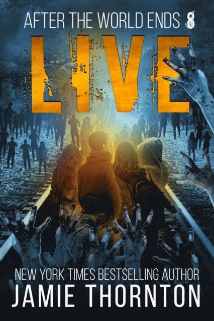 Jamie Thornton - After The World Ends: Live (Book 8), E-bok