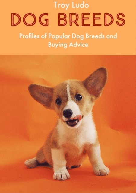 Troy Ludo - Dog Breeds: Profiles of Popular Dog Breeds and Buying Advice, E-bok. Tillgänglighet: Lägg i varukorg