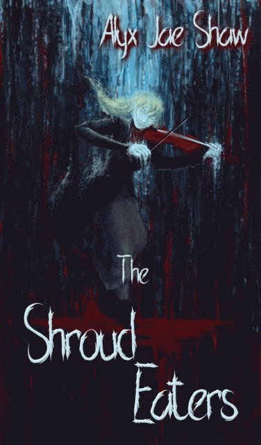 Alyx Jae Shaw - Shroud Eaters, E-bok