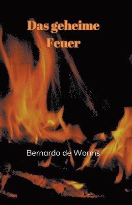 Bernardo de Worms - geheime Feuer, Häftad. Tillgänglighet: Lägg i varukorg