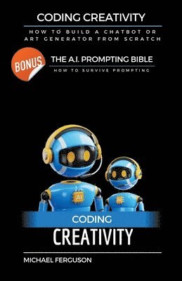 Michael Ferguson - Coding Creativity - How to Build A Chatbot or Art Generator from Scratch with Bonus, Häftad