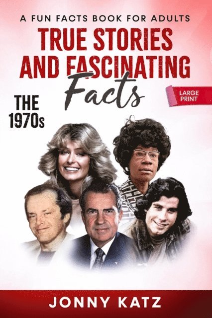 Jonny Katz - True Stories and Fascinating Facts: The 1970s, E-bok