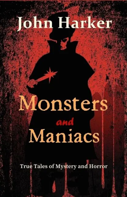 John Harker - Monsters and Maniacs: True Tales of Mystery and Horror, E-bok. Tillgänglighet: Lägg i varukorg