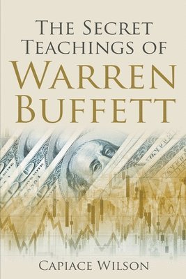 Capiace Wilson - Secret Teachings of Warren Buffett, Häftad. Tillgänglighet: Lägg i varukorg