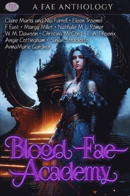 Annamarie Gardner, Susan Stradiotto, Angie Cottingham, E. A. Phoenix, Christina McCord, W. M. Dawson, Nathalie ML Romer, Margy Millet, F. East, Eileen Troemel, Claire Marta and Nia Farrell - Blood Fae Academy, E-bok