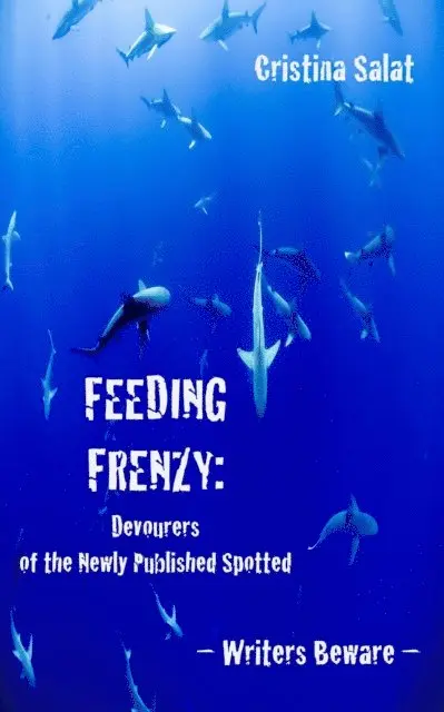 Cristina Salat - Feeding Frenzy: Devourers of the Newly Published Spotted -- Writers Beware, E-bok. Tillgänglighet: Lägg i varukorg