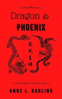 Dragon & Phoenix: A Jessie Witthun Mystery, Book 2