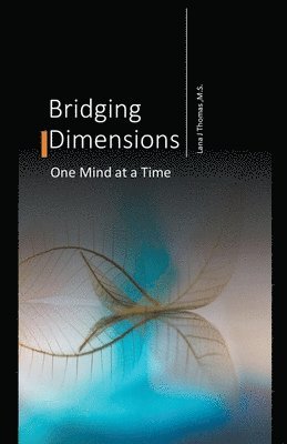 Lana J Thomas - Bridging Dimensions One Mind at a Time, Häftad. Tillgänglighet: Lägg i varukorg