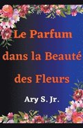 Parfum dans la Beaut des Fleurs