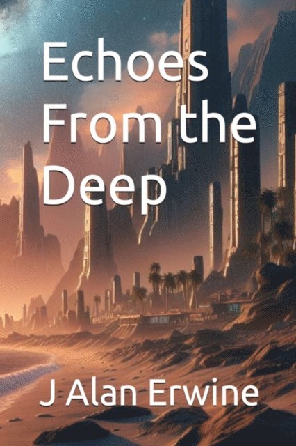 J Alan Erwine - Echoes From the Deep, E-bok