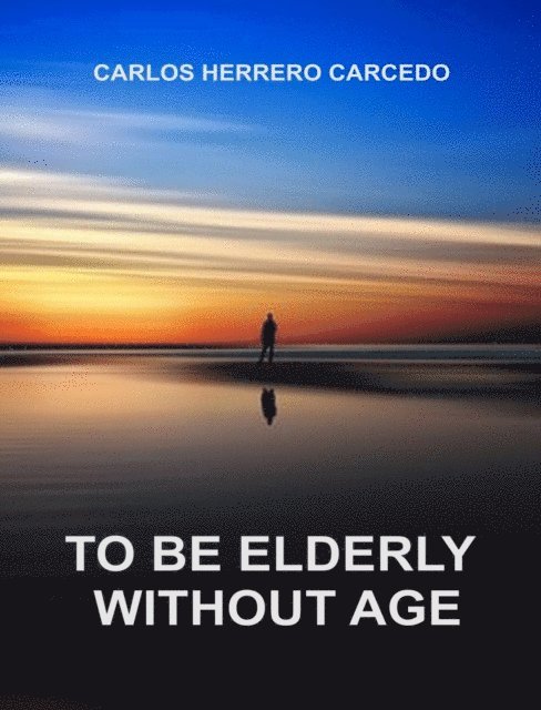 Carlos Herrero Carcedo - To Be Elderly Without Age, E-bok. Tillgänglighet: Lägg i varukorg