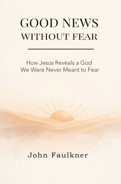John Faulkner - Good News Without Fear, E-bok