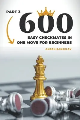 Andon Rangelov - 600 Easy Checkmates in One Move for Beginners, Part 3, Häftad. Tillgänglighet: Lägg i varukorg