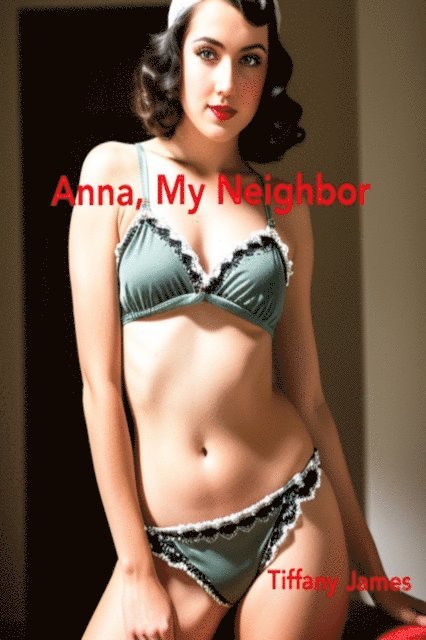 Tiffany James - Anna, My Neighbor, E-bok