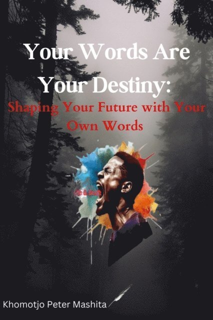 Khomotjo Peter Mashita - Your Words Are Your Destiny: Shaping Your Future with Your Own Words, E-bok