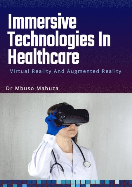 Mbuso Mabuza - Immersive Technologies In Healthcare: Virtual Reality And Augmented Reality, E-bok. Tillgänglighet: Lägg i varukorg