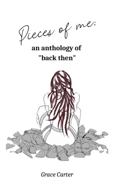 Grace Carter - Pieces of Me: An Anthology of &quote;Back Then&quote;, E-bok