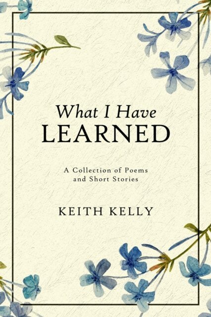 Keith Kelly - What I Have Learned, E-bok