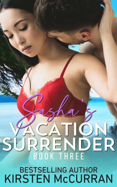 Kirsten McCurran - Sasha's Vacation Surrender: Book Three, E-bok