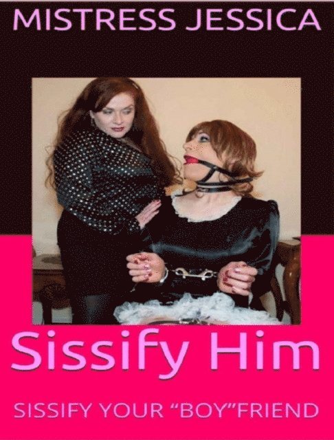 Mistress Jessica - Sissify Him!, E-bok