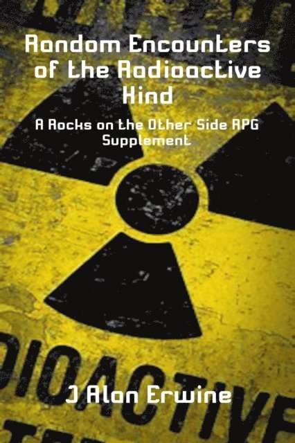 J Alan Erwine - Random Encounters of the Radioactive Kind, E-bok