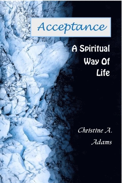 Christine A. Adams - Acceptance - A Spiritual Way of Life, E-bok