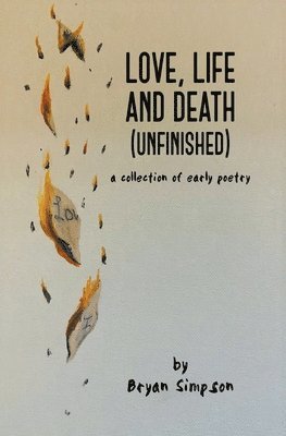 Bryan Simpson - Love, Life and Death (Unfinished), Häftad