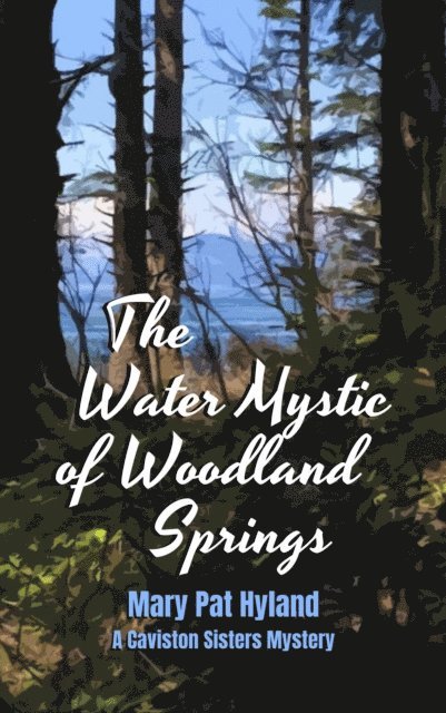 Mary Pat Hyland - Water Mystic of Woodland Springs: A Caviston Sisters Mystery, E-bok